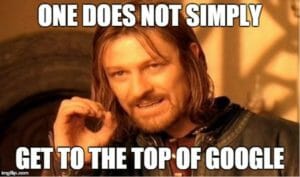 One does not Simply get to the Top of Google