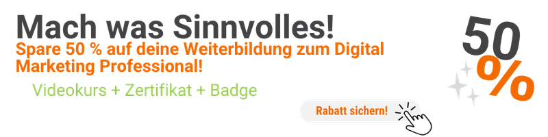 Spare 50% auf deine Weiterbildung zum Digital Marketing Professional – Videokurs + Zertifikat + Badge